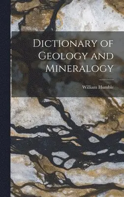 William Humble - Dictionary of Geology and Mineralogy, Inbunden. Tillgänglighet: Lägg i varukorg