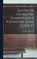 Lecons De Geometrie Elementaire II (Geometrie Dans L'espace)