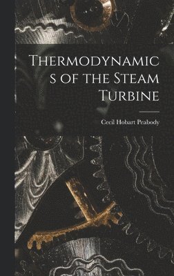 Cecil Hobart Peabody - Thermodynamics of the Steam Turbine, Inbunden