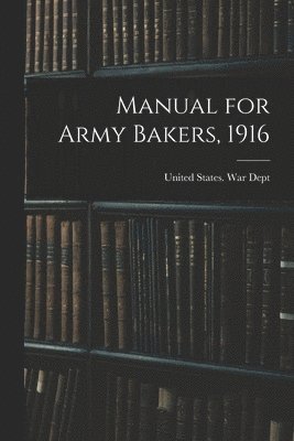 Manual for Army Bakers, 1916