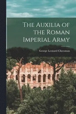 George Leonard Cheesman - Auxilia of the Roman Imperial Army, Häftad. Tillgänglighet: Lägg i varukorg
