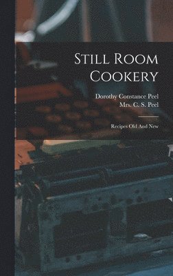 C S Peel, Dorothy Constance Peel - Still Room Cookery, Inbunden