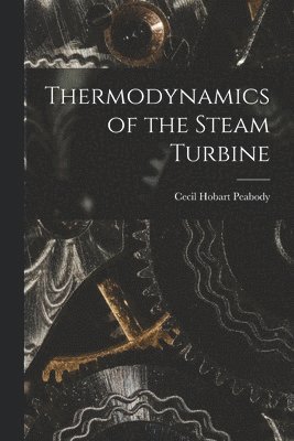 Cecil Hobart Peabody - Thermodynamics of the Steam Turbine, Häftad