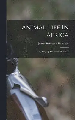 James Stevenson-Hamilton - Animal Life In Africa, Inbunden. Tillgänglighet: Lägg i varukorg