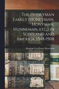Honeyman Family (Honeyman, Honyman, Hunneman, etc.) in Scotland and America, 1548-1908