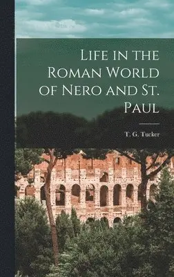 T G Tucker - Life in the Roman World of Nero and St. Paul, Inbunden. Tillgänglighet: Lägg i varukorg