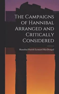 Campaigns of Hannibal Arranged and Critically Considered