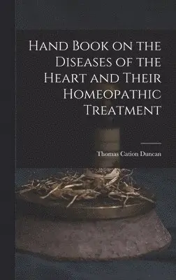 Thomas Cation Duncan - Hand Book on the Diseases of the Heart and Their Homeopathic Treatment, Inbunden. Tillgänglighet: Lägg i varukorg
