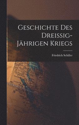 Friedrich Schiller - Geschichte des Dreissig-Jährigen Kriegs, Inbunden