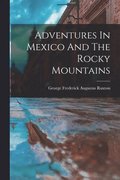 Adventures In Mexico And The Rocky Mountains