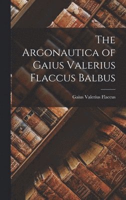Gaius Valerius Flaccus - Argonautica of Gaius Valerius Flaccus Balbus, Inbunden. Tillgänglighet: Lägg i varukorg