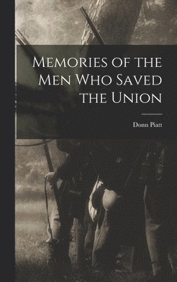 Donn Piatt - Memories of the Men who Saved the Union, Inbunden