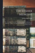 The Ussher Memoirs; or, Genealogical Memoirs of the Ussher Families in Ireland (with Appendix, Pedigree and Index of Names), Compiled From Public and Private Sources