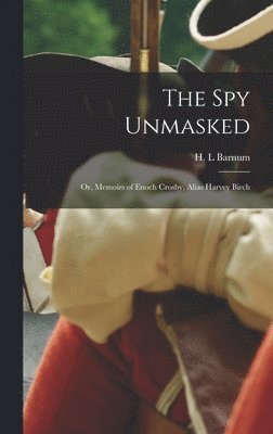 H L Barnum - Spy Unmasked; or, Memoirs of Enoch Crosby, Alias Harvey Birch, Inbunden. Tillgänglighet: Lägg i varukorg