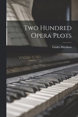 Gladys Davidson - Two Hundred Opera Plots, Häftad