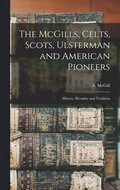 McGills, Celts, Scots, Ulsterman and American Pioneers; History, Heraldry and Tradition