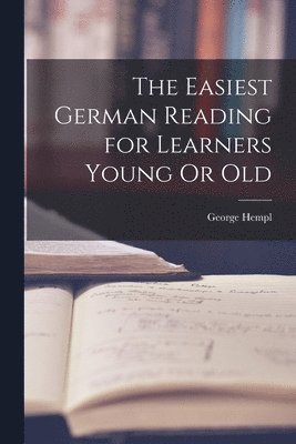 George Hempl - Easiest German Reading for Learners Young Or Old, Häftad. Tillgänglighet: Lägg i varukorg