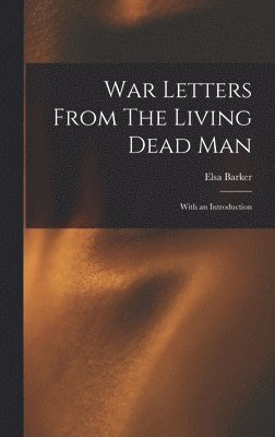 Elsa Barker - War Letters From The Living Dead Man, Inbunden