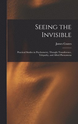 James Coates - Seeing the Invisible, Inbunden