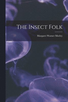 Margaret Warner Morley - Insect Folk, Häftad