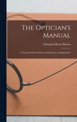 Christian Henry Brown - Optician's Manual, Inbunden. Tillgänglighet: Lägg i varukorg