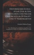 Historischer Schul-Atlas Zur Alten, Mittleren Und Neuen Geschichte in 59 Haupt- Und 57 Nebenkarten