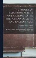 Theory of Electrons and Its Applications to the Phenomena of Light and Radiant Heat
