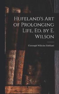 Hufeland's Art of Prolonging Life, Ed. by E. Wilson