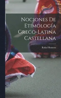 Rafael Romero - Nociones De Etimología Greco-Latina Castellana, Inbunden. Tillgänglighet: Lägg i varukorg