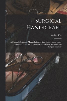 Walter Pye - Surgical Handicraft, Häftad. Tillgänglighet: Lägg i varukorg