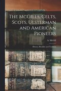 McGills, Celts, Scots, Ulsterman and American Pioneers; History, Heraldry and Tradition