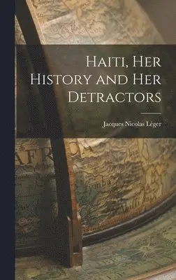 Jacques Nicolas Léger - Haiti, her History and her Detractors, Inbunden. Tillgänglighet: Lägg i varukorg