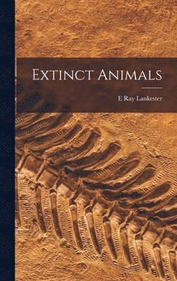 E Ray Lankester - Extinct Animals, Inbunden. Tillgänglighet: Lägg i varukorg