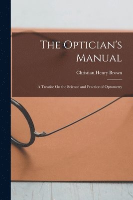 Christian Henry Brown - Optician's Manual, Häftad. Tillgänglighet: Lägg i varukorg