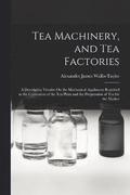 Tea Machinery, and Tea Factories