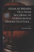 Adam Af Bremen Och Hans Skildring Af Nordeuropas Lnder Och Folk ...