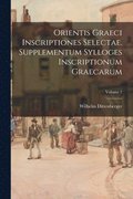 Orientis graeci inscriptiones selectae. Supplementum Sylloges inscriptionum graecarum; Volume 1