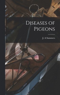 J A Summers - Diseases of Pigeons, Inbunden. Tillgänglighet: Lägg i varukorg
