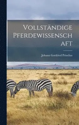 Johann Gottfried Prizelius - Vollständige Pferdewissenschaft, Inbunden. Tillgänglighet: Lägg i varukorg