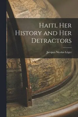Jacques Nicolas Léger - Haiti, her History and her Detractors, Häftad. Tillgänglighet: Lägg i varukorg