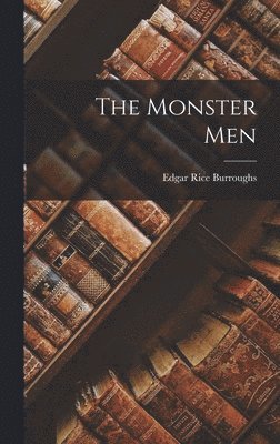 Edgar Rice Burroughs - Monster Men, Inbunden