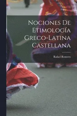 Rafael Romero - Nociones De Etimología Greco-Latina Castellana, Häftad. Tillgänglighet: Lägg i varukorg
