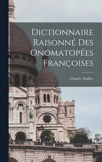 Dictionnaire Raisonn des Onomatopes Franoises