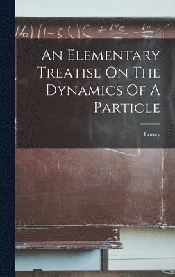 Loney - Elementary Treatise On The Dynamics Of A Particle, Inbunden