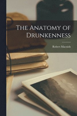 Robert Macnish - Anatomy of Drunkenness, Häftad. Tillgänglighet: Lägg i varukorg