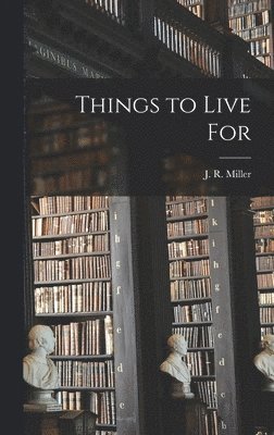 J R Miller - Things to Live For, Inbunden