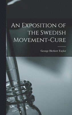 George Herbert Taylor - Exposition of the Swedish Movement-Cure, Inbunden. Tillgänglighet: Lägg i varukorg