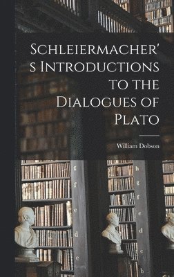 William Dobson - Schleiermacher's Introductions to the Dialogues of Plato, Inbunden
