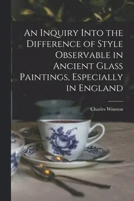 Charles Winston - Inquiry Into the Difference of Style Observable in Ancient Glass Paintings, Especially in England, Häftad. Tillgänglighet: Lägg i varukorg