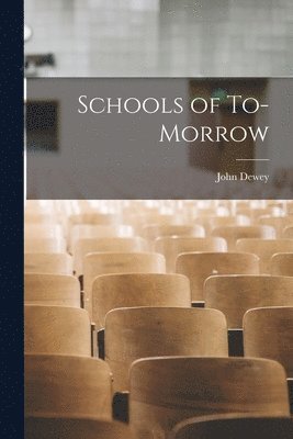 John Dewey - Schools of To-morrow, Häftad